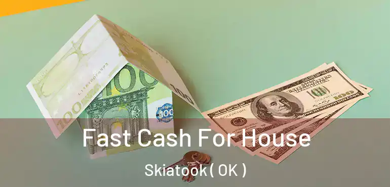  Fast Cash For House Skiatook ( OK )