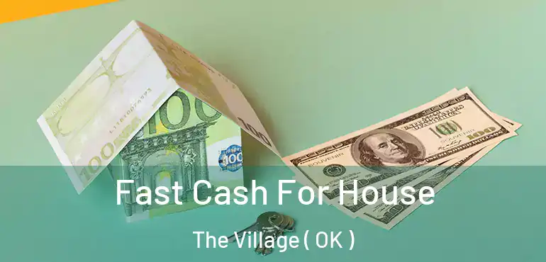  Fast Cash For House The Village ( OK )