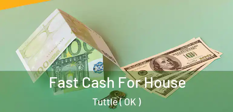  Fast Cash For House Tuttle ( OK )