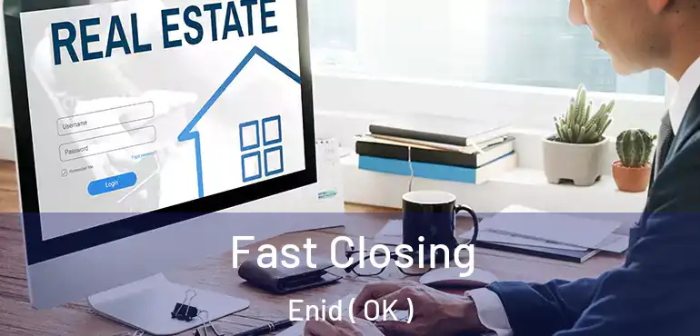  Fast Closing Enid ( OK )