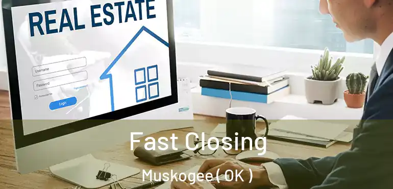 Fast Closing Muskogee ( OK )