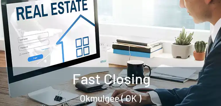 Fast Closing Okmulgee ( OK )