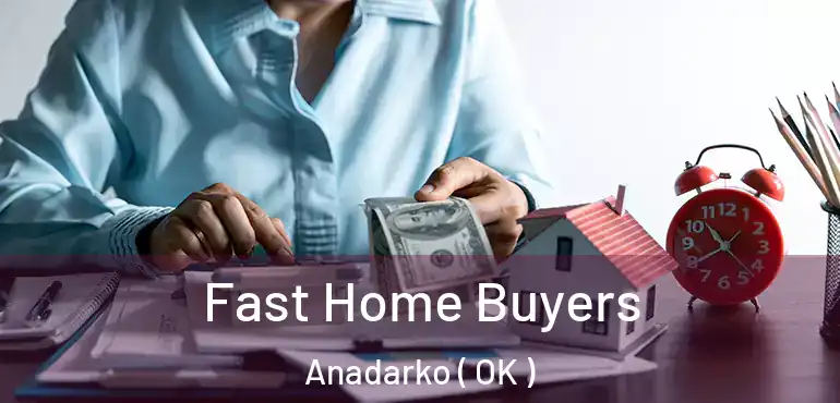 Fast Home Buyers Anadarko ( OK )