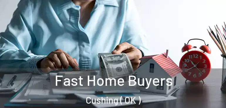  Fast Home Buyers Cushing ( OK )