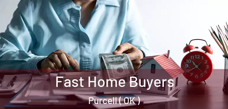  Fast Home Buyers Purcell ( OK )