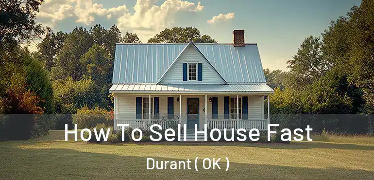  How To Sell House Fast Durant ( OK )