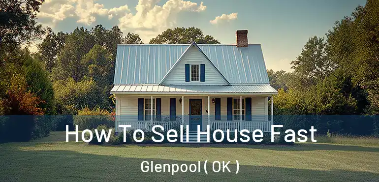  How To Sell House Fast Glenpool ( OK )