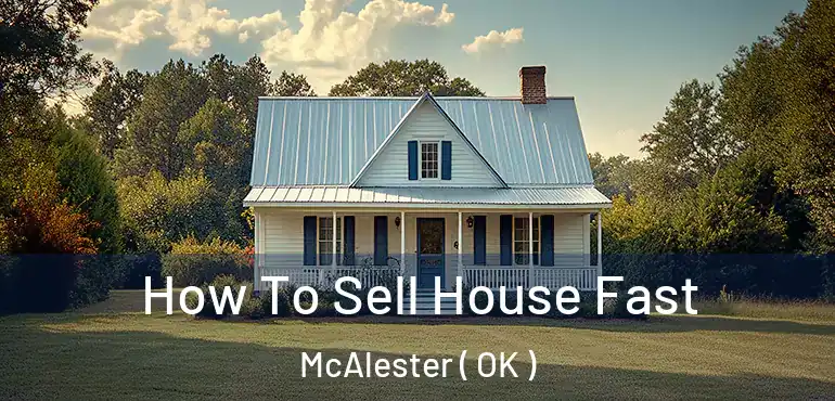  How To Sell House Fast McAlester ( OK )
