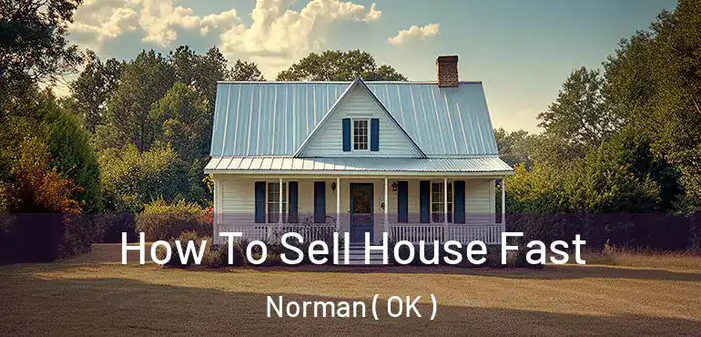  How To Sell House Fast Norman ( OK )