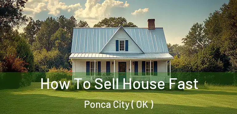  How To Sell House Fast Ponca City ( OK )