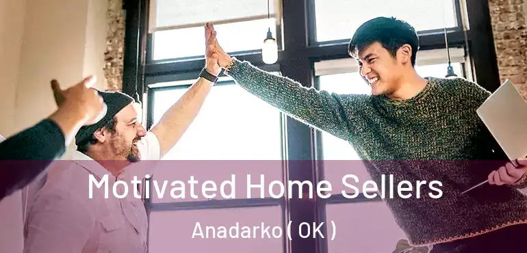  Motivated Home Sellers Anadarko ( OK )