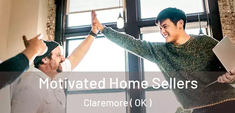  Motivated Home Sellers Claremore ( OK )