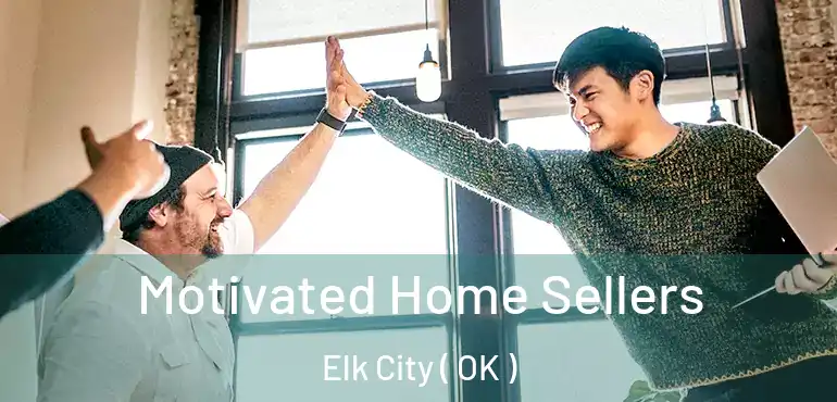  Motivated Home Sellers Elk City ( OK )