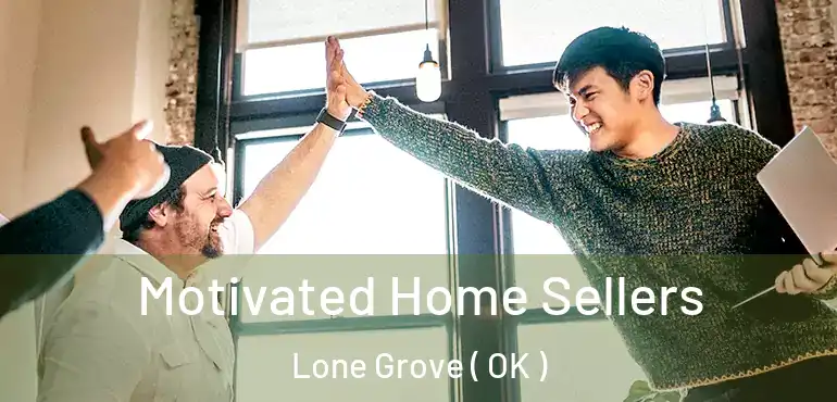  Motivated Home Sellers Lone Grove ( OK )