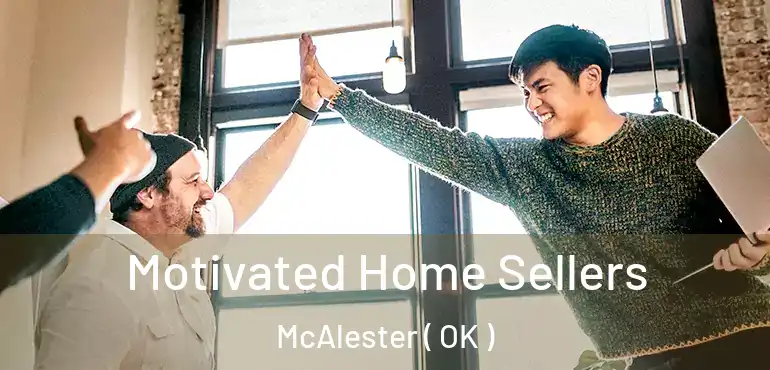  Motivated Home Sellers McAlester ( OK )