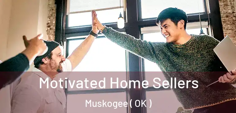 Motivated Home Sellers Muskogee ( OK )