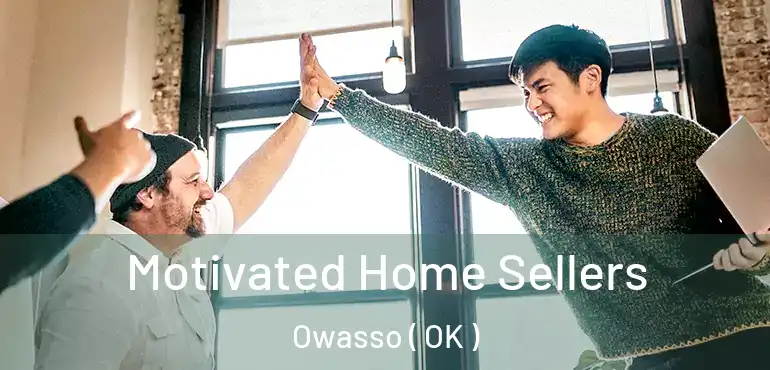  Motivated Home Sellers Owasso ( OK )
