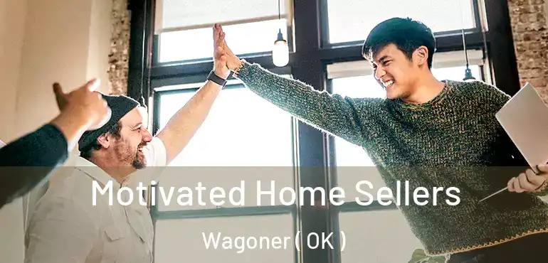  Motivated Home Sellers Wagoner ( OK )