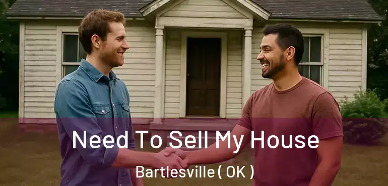  Need To Sell My House Bartlesville ( OK )
