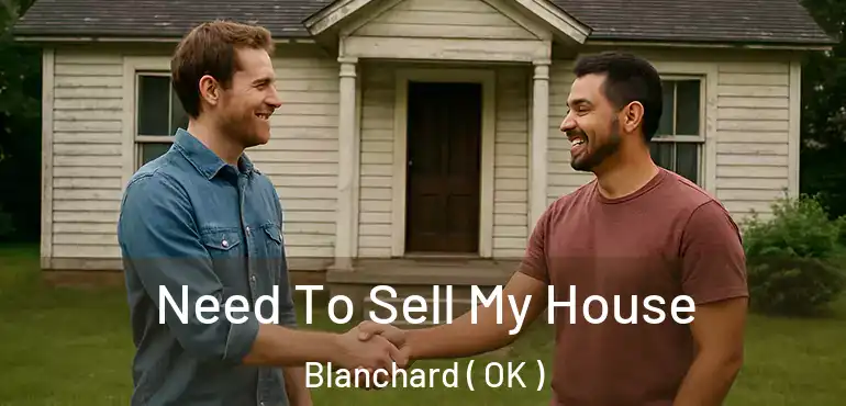  Need To Sell My House Blanchard ( OK )