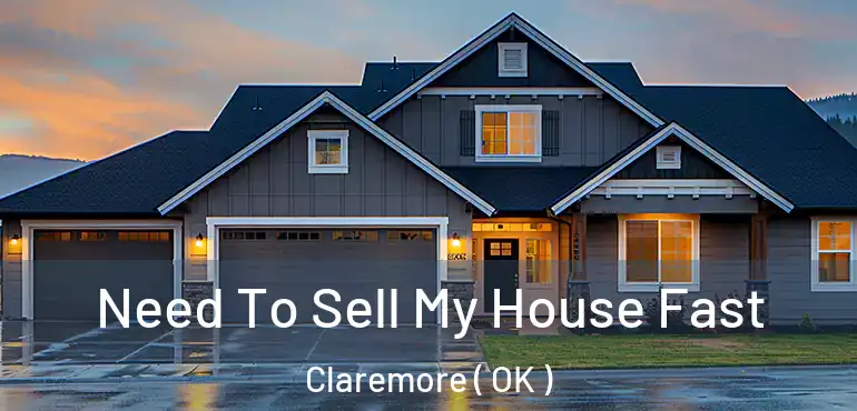  Need To Sell My House Fast Claremore ( OK )