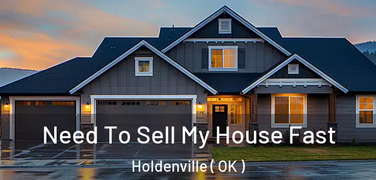 Need To Sell My House Fast Holdenville ( OK )