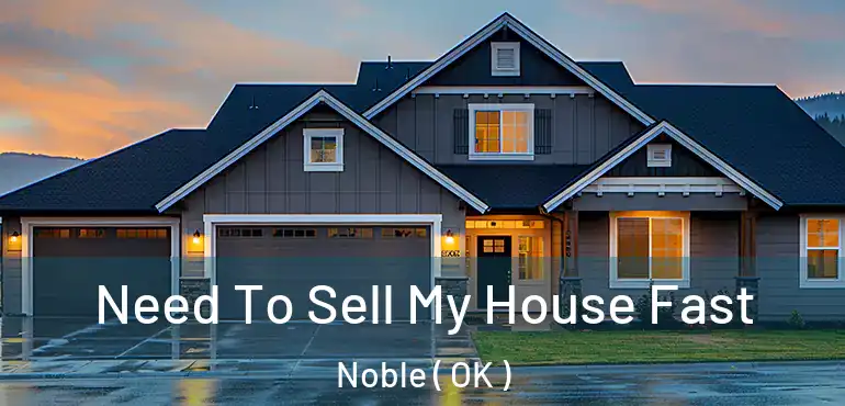  Need To Sell My House Fast Noble ( OK )