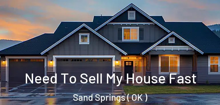  Need To Sell My House Fast Sand Springs ( OK )