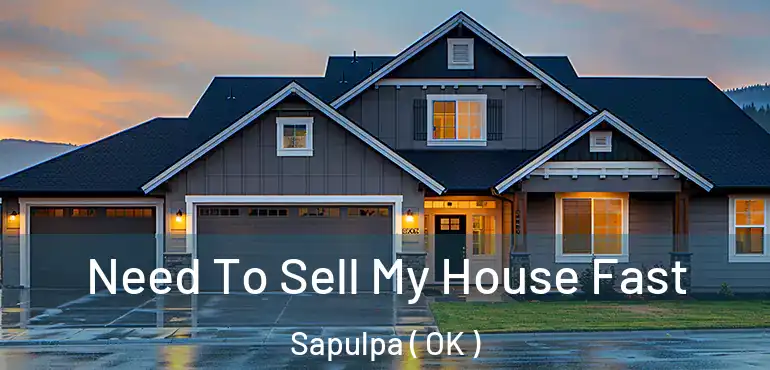  Need To Sell My House Fast Sapulpa ( OK )