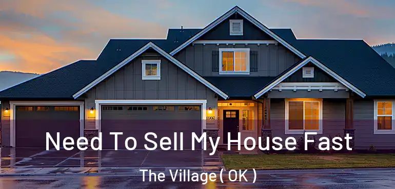  Need To Sell My House Fast The Village ( OK )