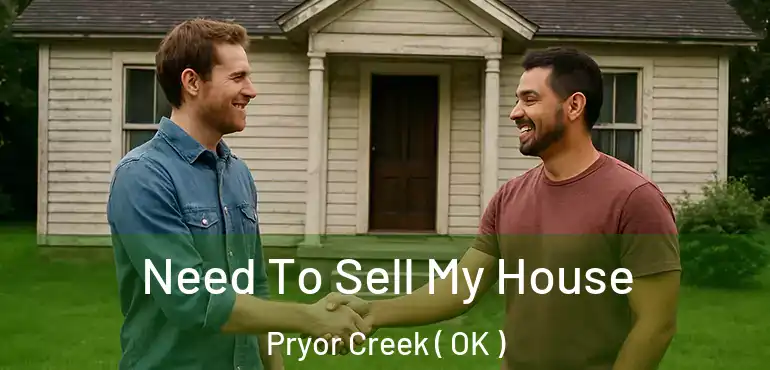  Need To Sell My House Pryor Creek ( OK )