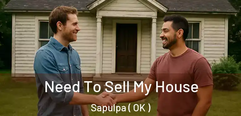  Need To Sell My House Sapulpa ( OK )