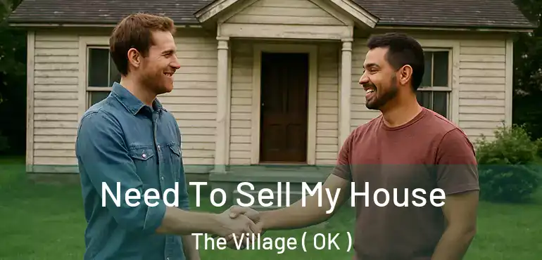  Need To Sell My House The Village ( OK )