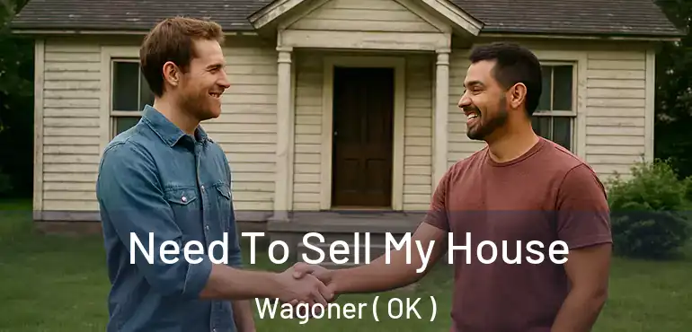  Need To Sell My House Wagoner ( OK )