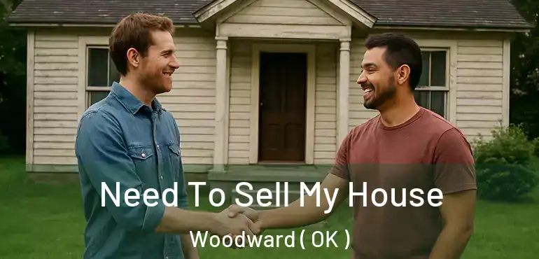 Need To Sell My House Woodward ( OK )