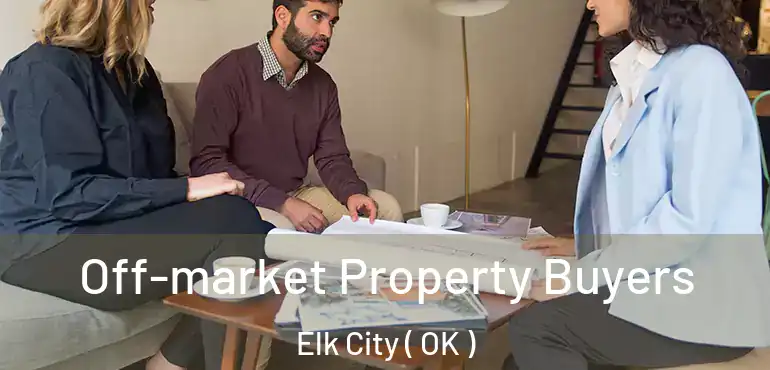 Off-market Property Buyers Elk City ( OK )