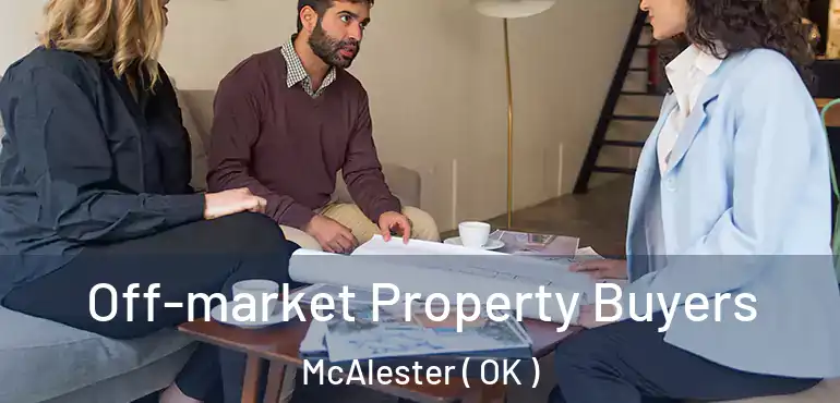 Off-market Property Buyers McAlester ( OK )