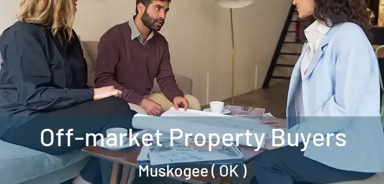  Off-market Property Buyers Muskogee ( OK )
