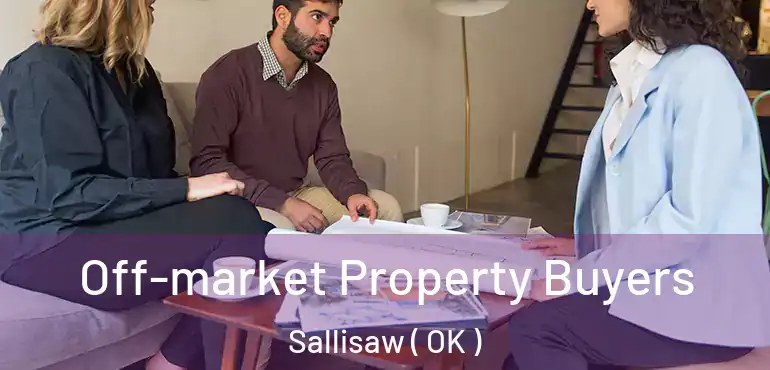 Off-market Property Buyers Sallisaw ( OK )