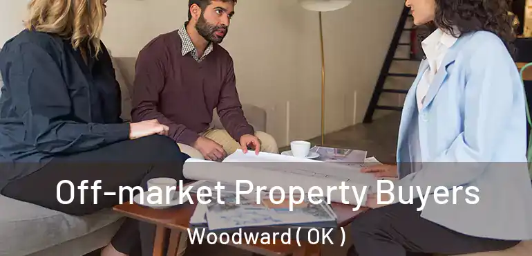 Off-market Property Buyers Woodward ( OK )