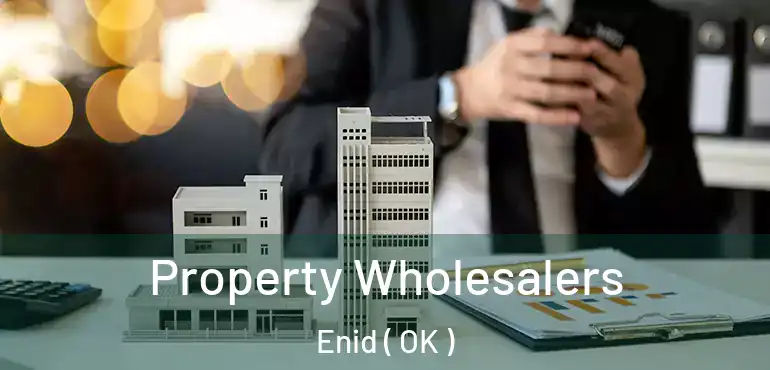 Property Wholesalers Enid ( OK )