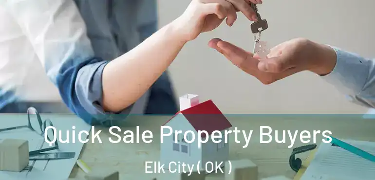  Quick Sale Property Buyers Elk City ( OK )