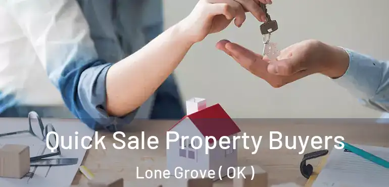  Quick Sale Property Buyers Lone Grove ( OK )
