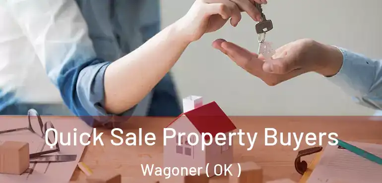  Quick Sale Property Buyers Wagoner ( OK )