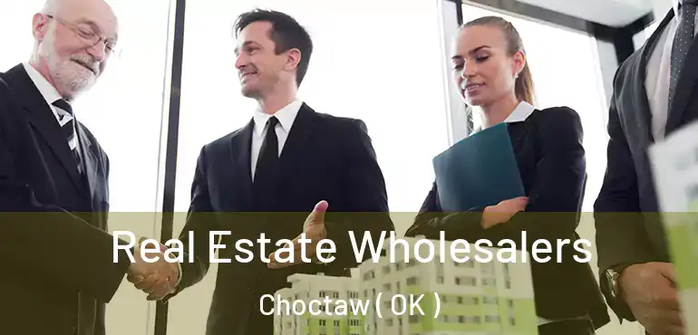 Real Estate Wholesalers Choctaw ( OK )