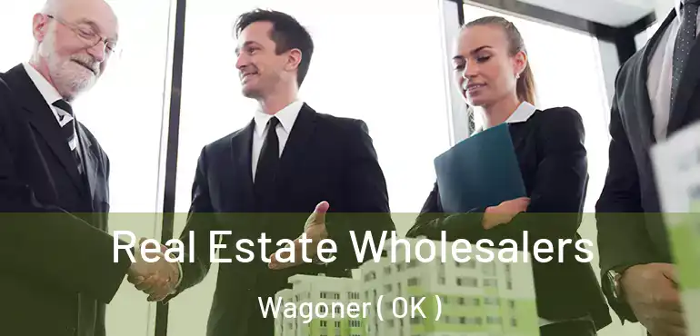  Real Estate Wholesalers Wagoner ( OK )
