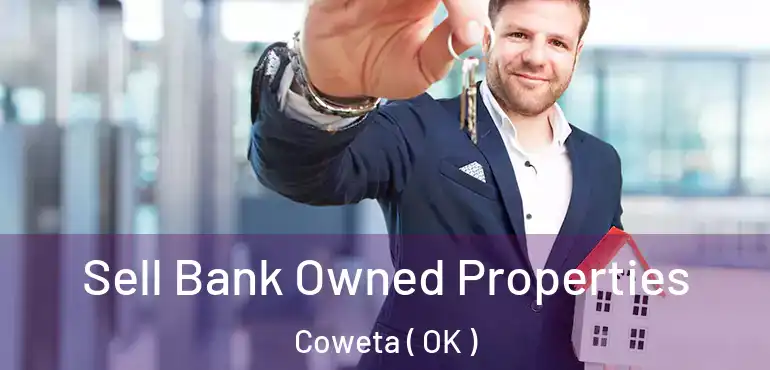  Sell Bank Owned Properties Coweta ( OK )