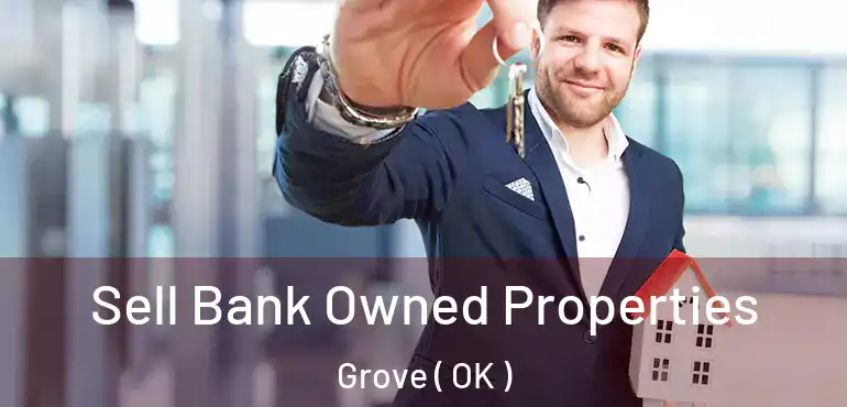  Sell Bank Owned Properties Grove ( OK )