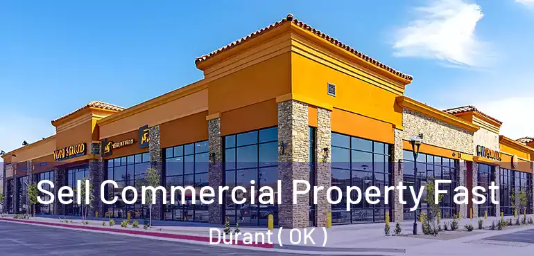  Sell Commercial Property Fast Durant ( OK )