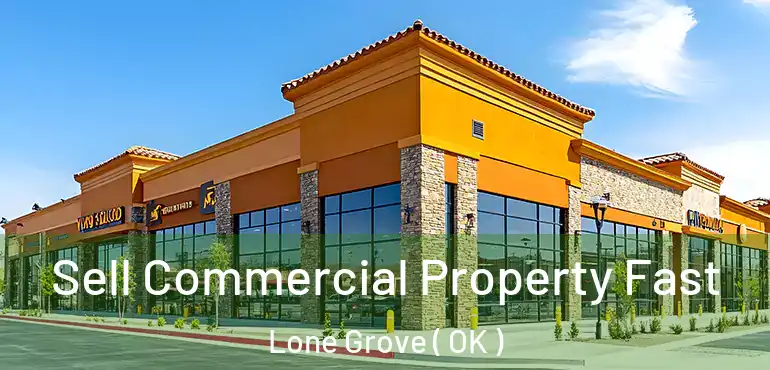  Sell Commercial Property Fast Lone Grove ( OK )